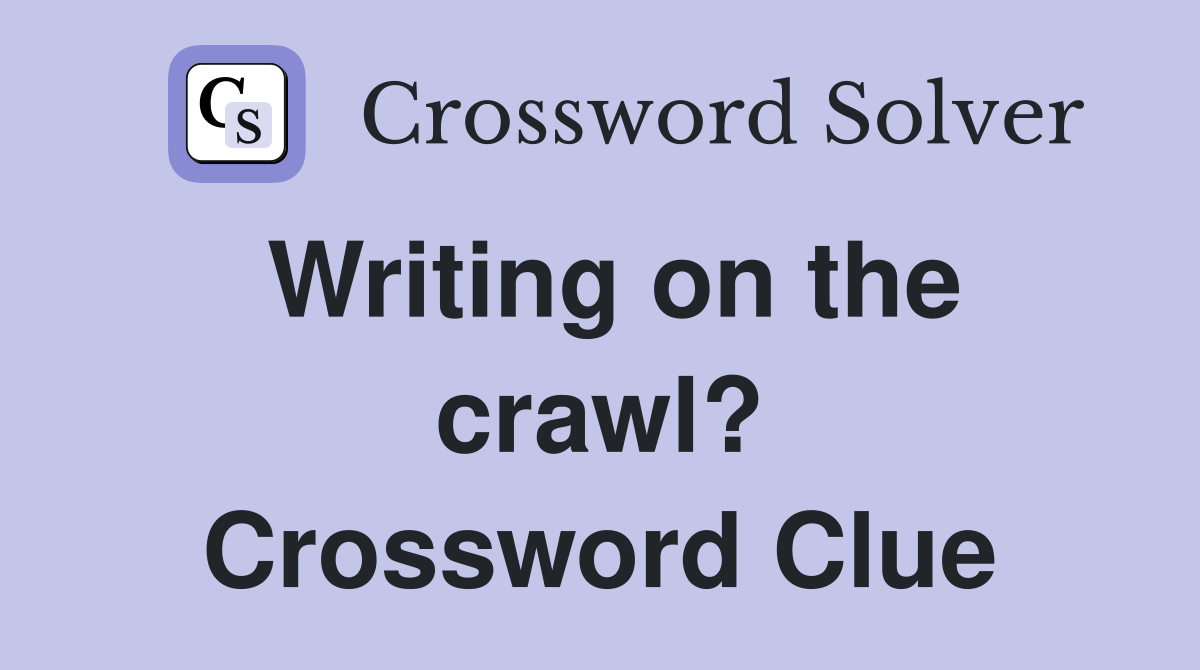 Writing on the crawl? Crossword Clue