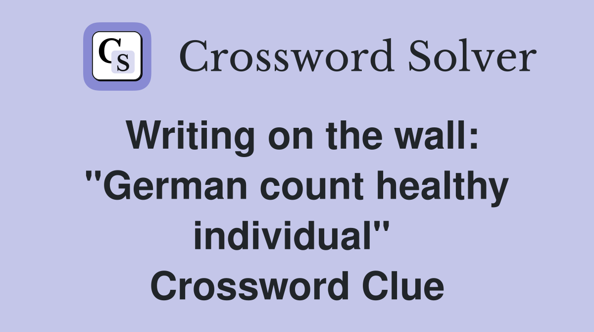 Writing on the wall: "German count healthy individual"  Crossword Clue
