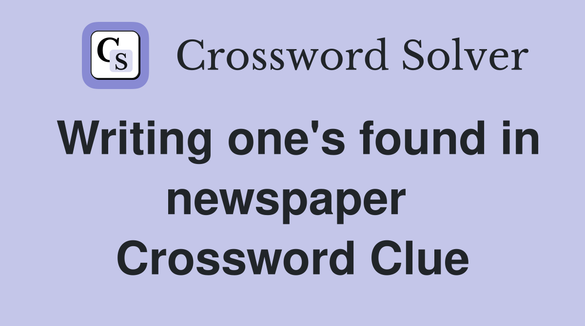 Writing one's found in newspaper  Crossword Clue