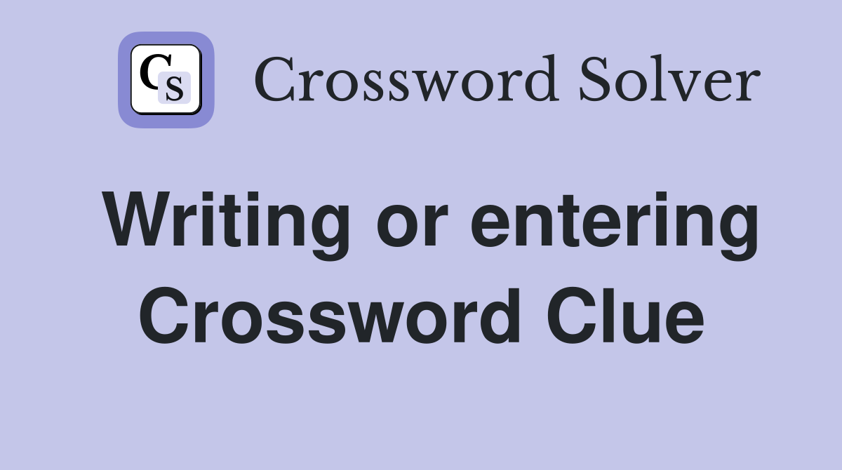 Writing or entering Crossword Clue