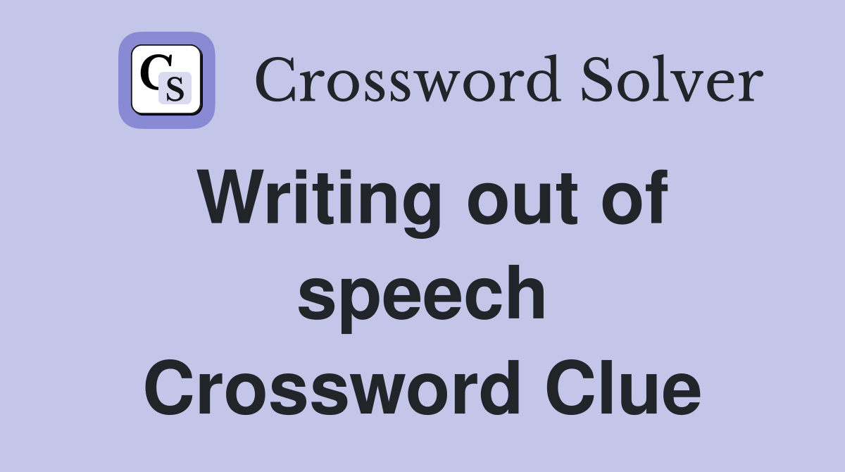 Writing out of speech Crossword Clue