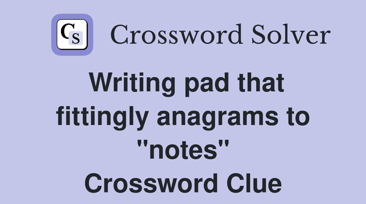 Writing pad that fittingly anagrams to "notes" Crossword Clue