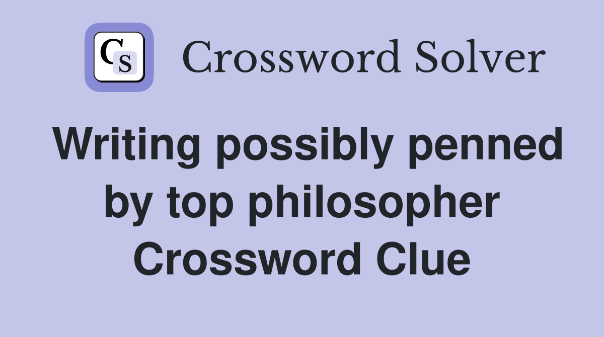 Writing possibly penned by top philosopher Crossword Clue