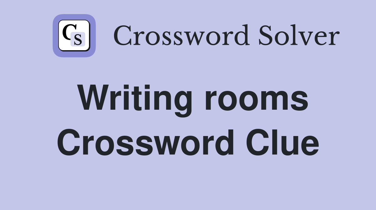 Writing rooms Crossword Clue