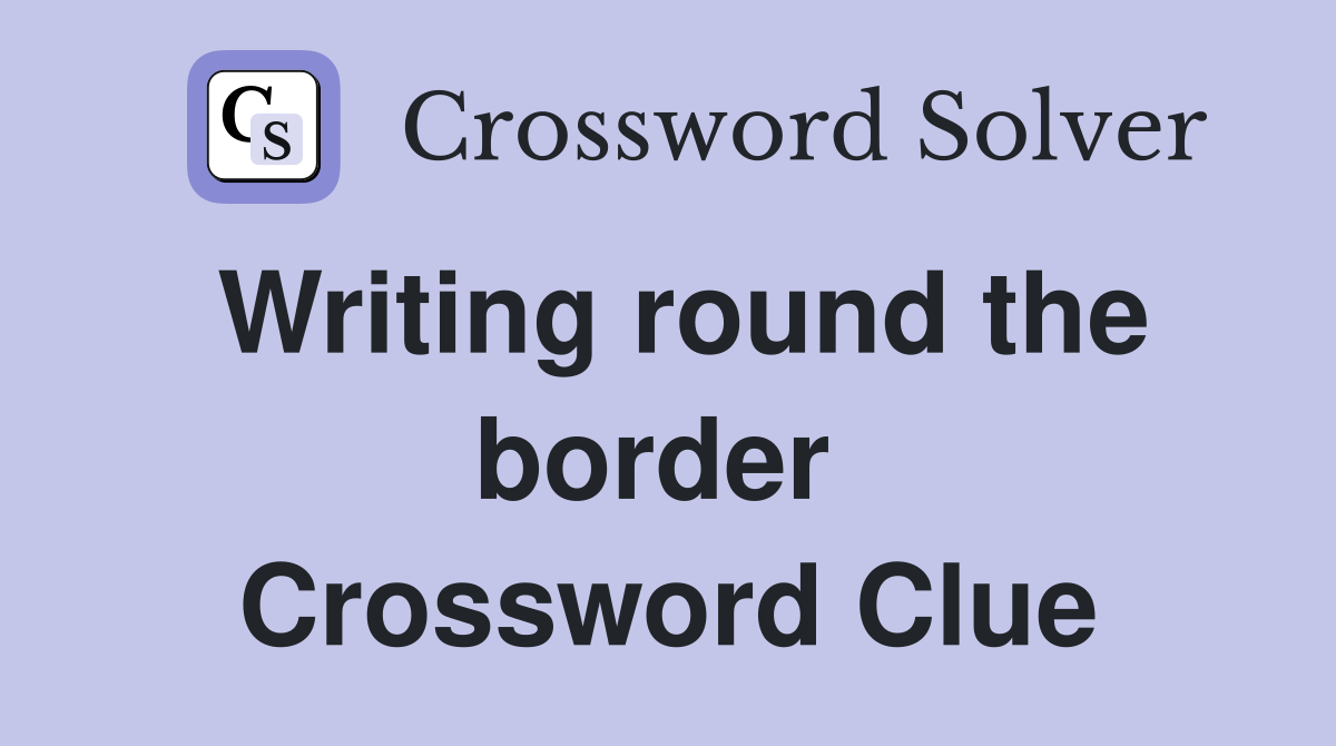 Writing round the border  Crossword Clue