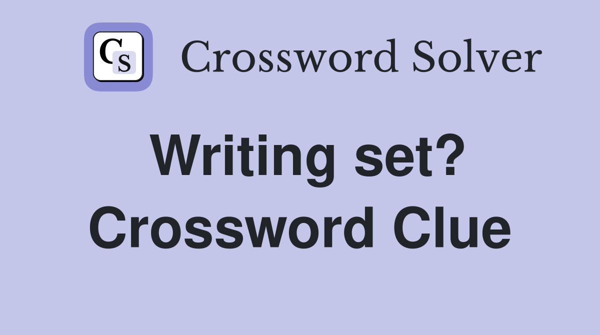 Writing set? Crossword Clue