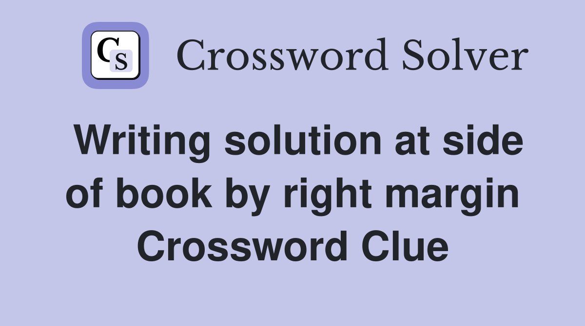 Writing solution at side of book by right margin Crossword Clue