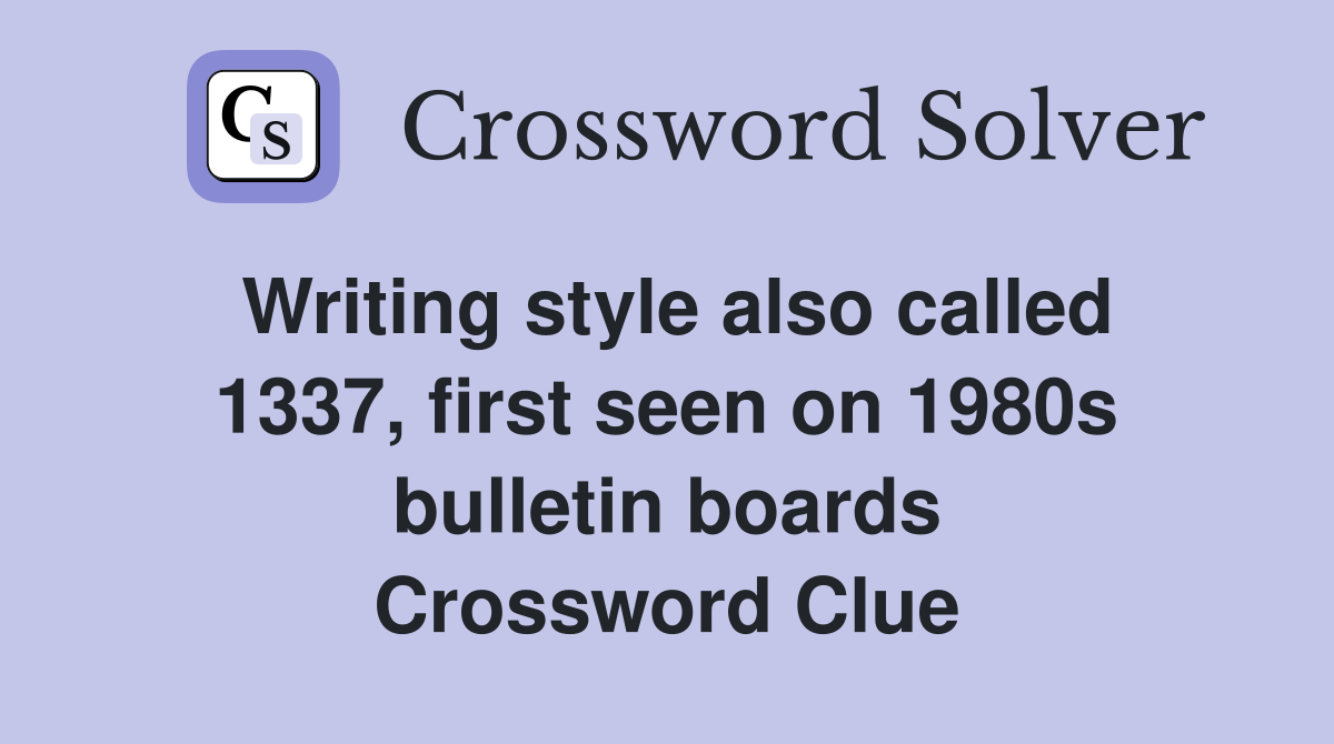 Writing style also called 1337, first seen on 1980s bulletin boards Crossword Clue