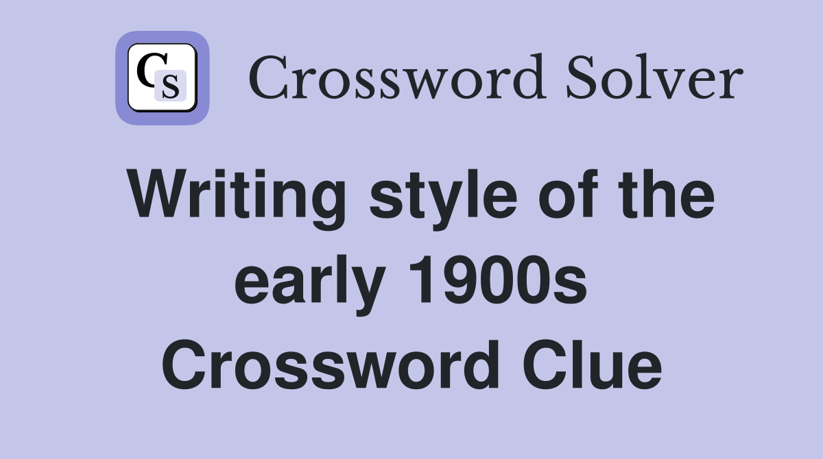 Writing style of the early 1900s Crossword Clue