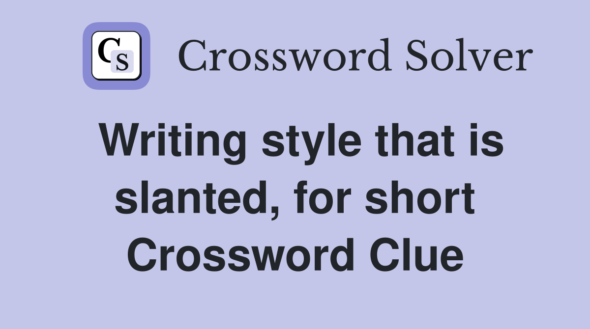 Writing style that is slanted, for short Crossword Clue