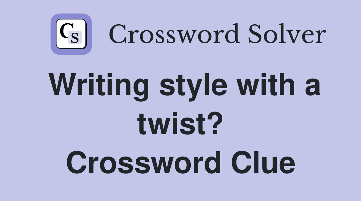 Writing style with a twist? Crossword Clue