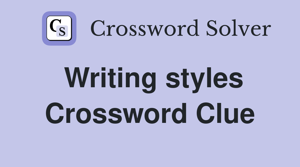 Writing styles Crossword Clue