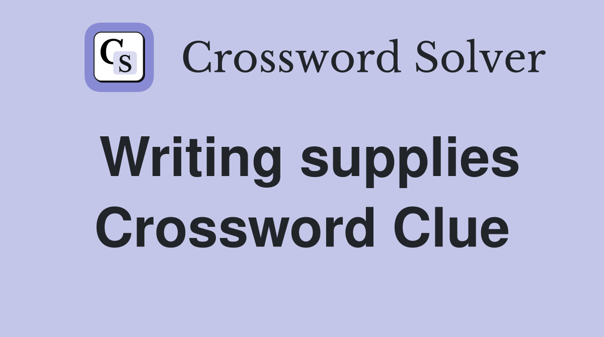 Writing supplies Crossword Clue