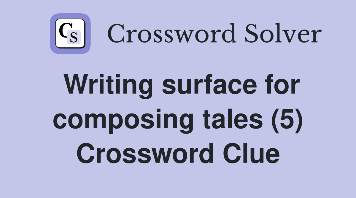 Writing surface for composing tales (5) Crossword Clue