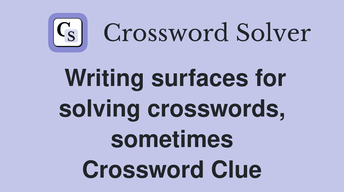 Writing surfaces for solving crosswords, sometimes Crossword Clue