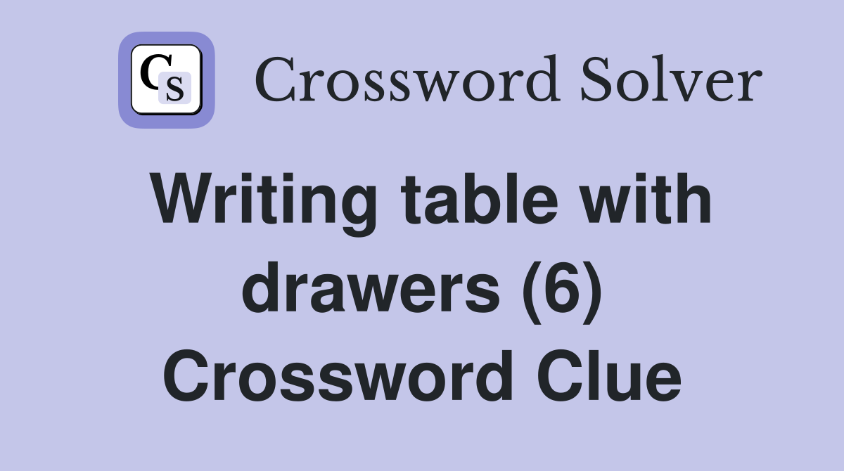 Writing table with drawers (6) Crossword Clue