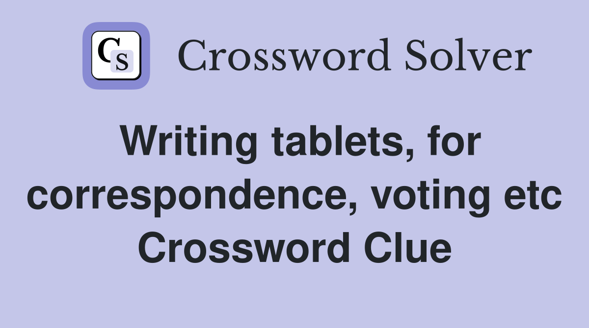 Writing tablets, for correspondence, voting etc Crossword Clue