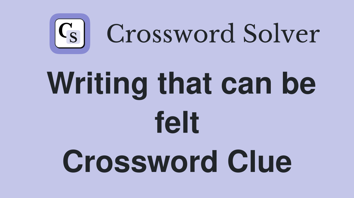 Writing that can be felt Crossword Clue
