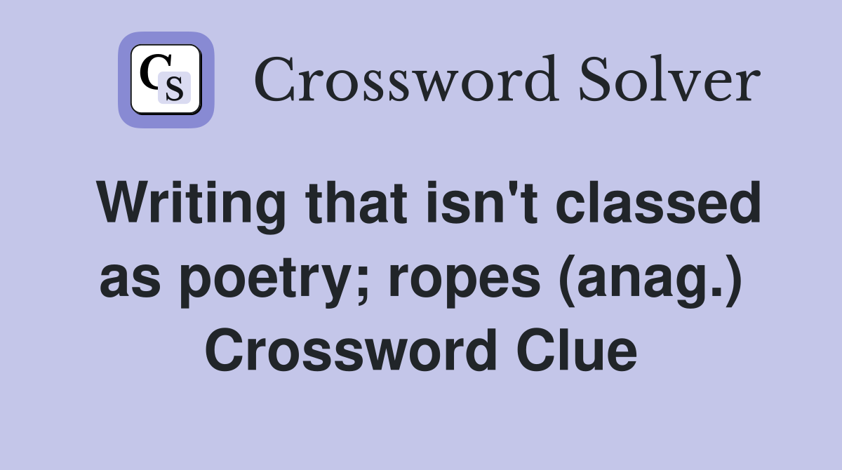 Writing that isn't classed as poetry; ropes (anag.) Crossword Clue