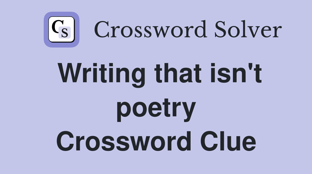 Writing that isn't poetry Crossword Clue