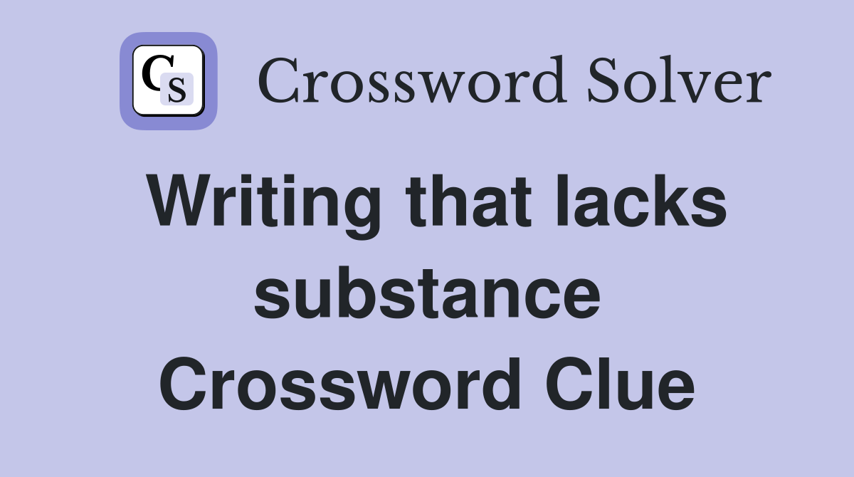 Writing that lacks substance Crossword Clue