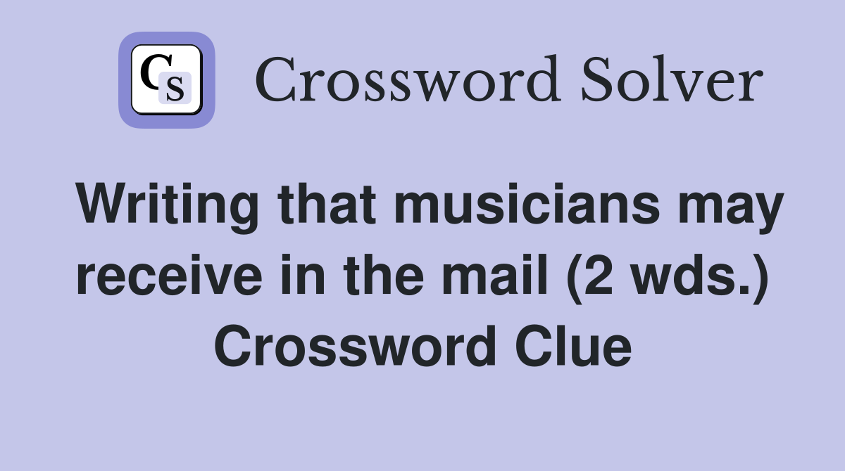 Writing that musicians may receive in the mail (2 wds.) Crossword Clue