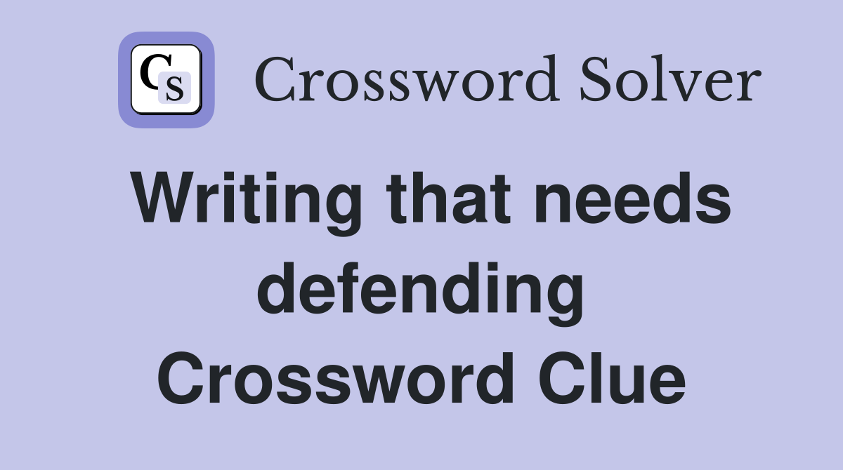 Writing that needs defending Crossword Clue
