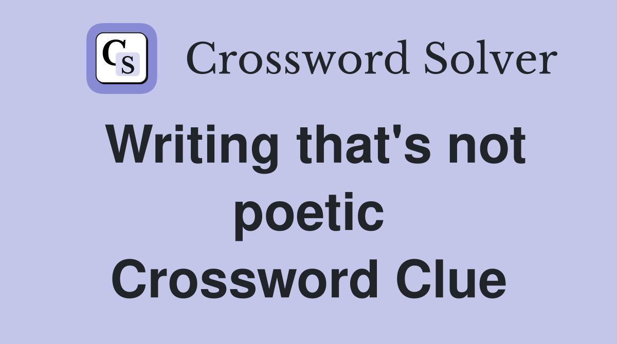 Writing that's not poetic Crossword Clue