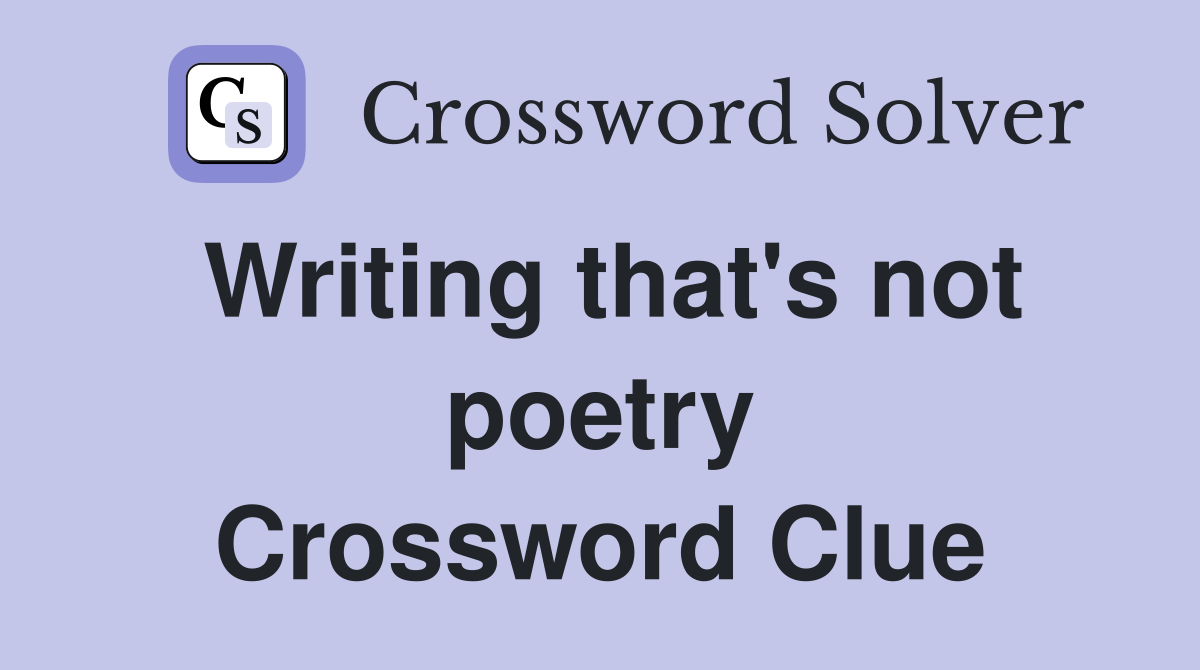 Writing that's not poetry Crossword Clue