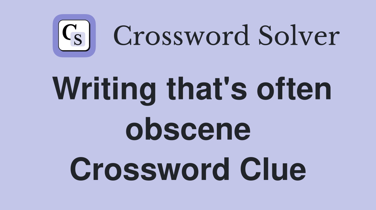 Writing that's often obscene Crossword Clue