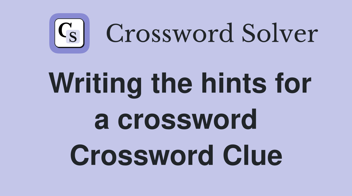 Writing the hints for a crossword Crossword Clue