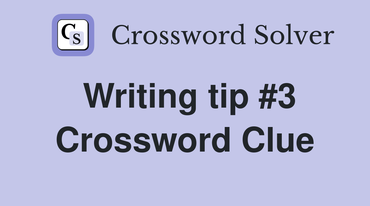 Writing tip #3 Crossword Clue