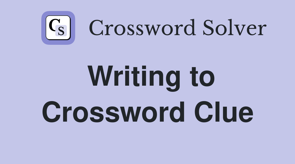Writing to Crossword Clue