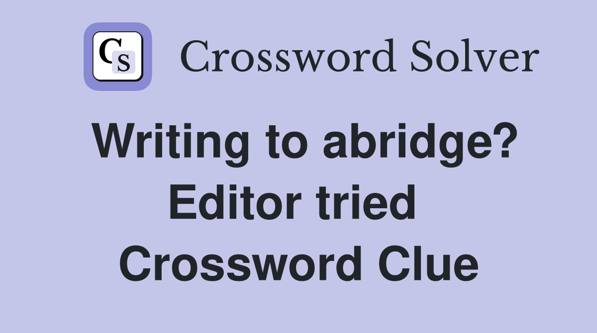 Writing to abridge? Editor tried  Crossword Clue