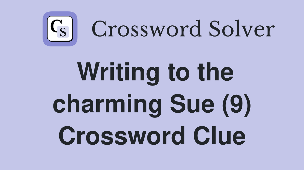 Writing to the charming Sue (9) Crossword Clue