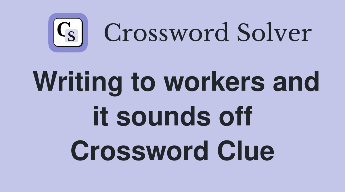 Writing to workers and it sounds off Crossword Clue