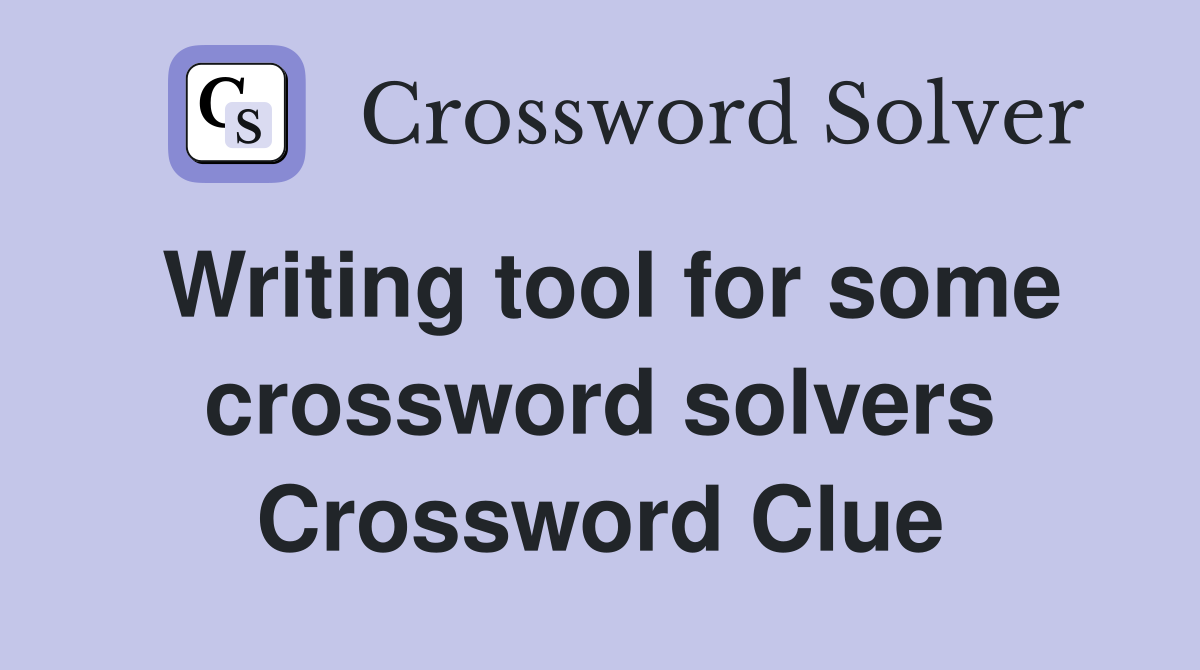 Writing tool for some crossword solvers Crossword Clue