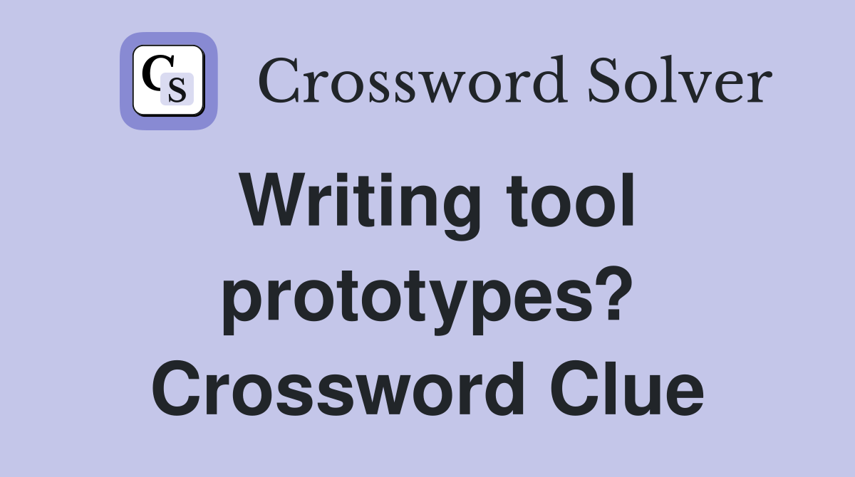 Writing tool prototypes? Crossword Clue