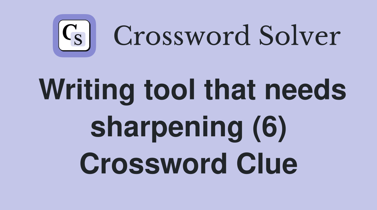 Writing tool that needs sharpening (6) Crossword Clue