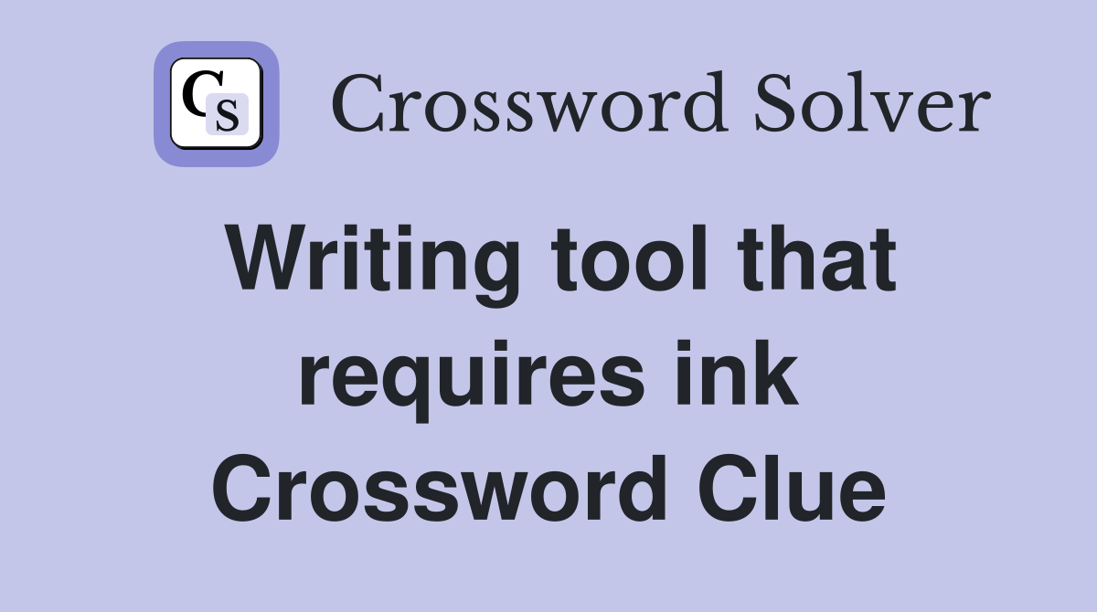 Writing tool that requires ink Crossword Clue