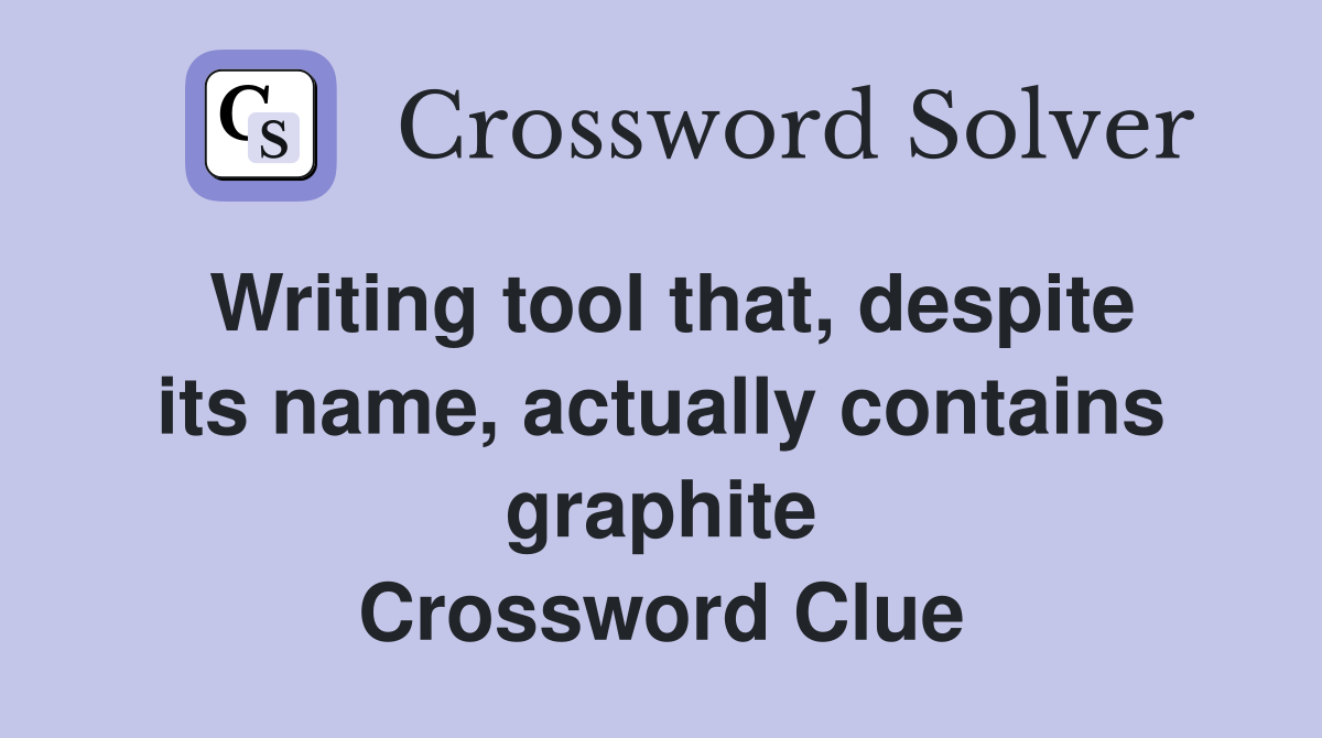 Writing tool that, despite its name, actually contains graphite Crossword Clue
