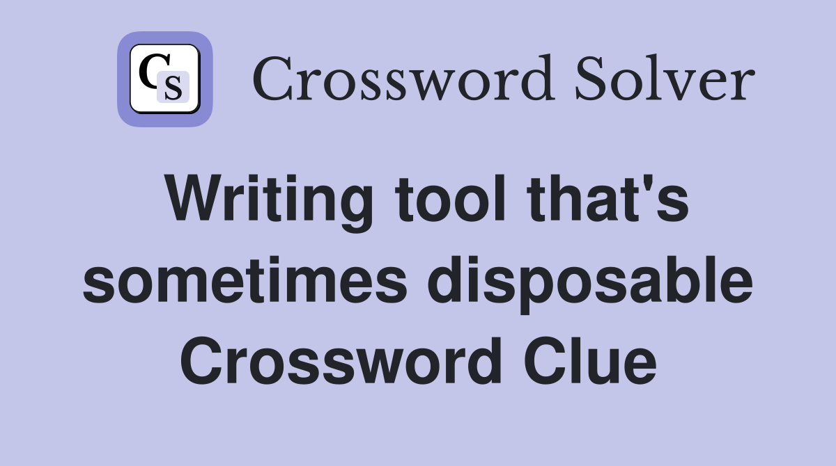 Writing tool that's sometimes disposable Crossword Clue