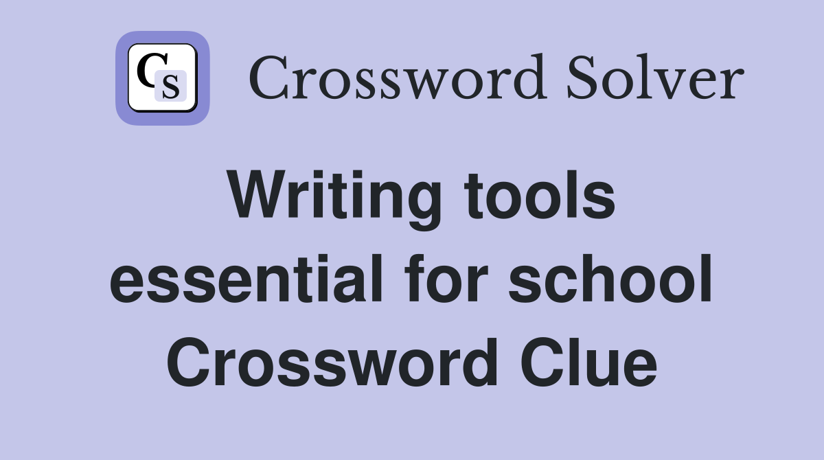 Writing tools essential for school Crossword Clue