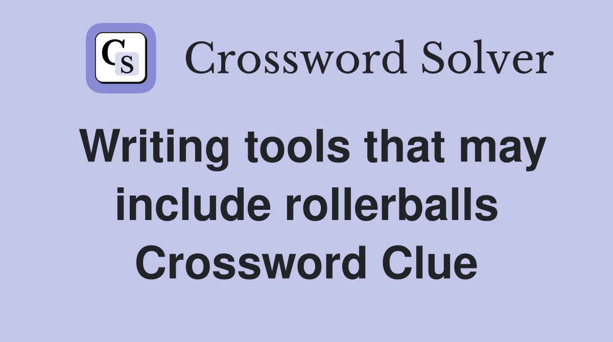 Writing tools that may include rollerballs Crossword Clue