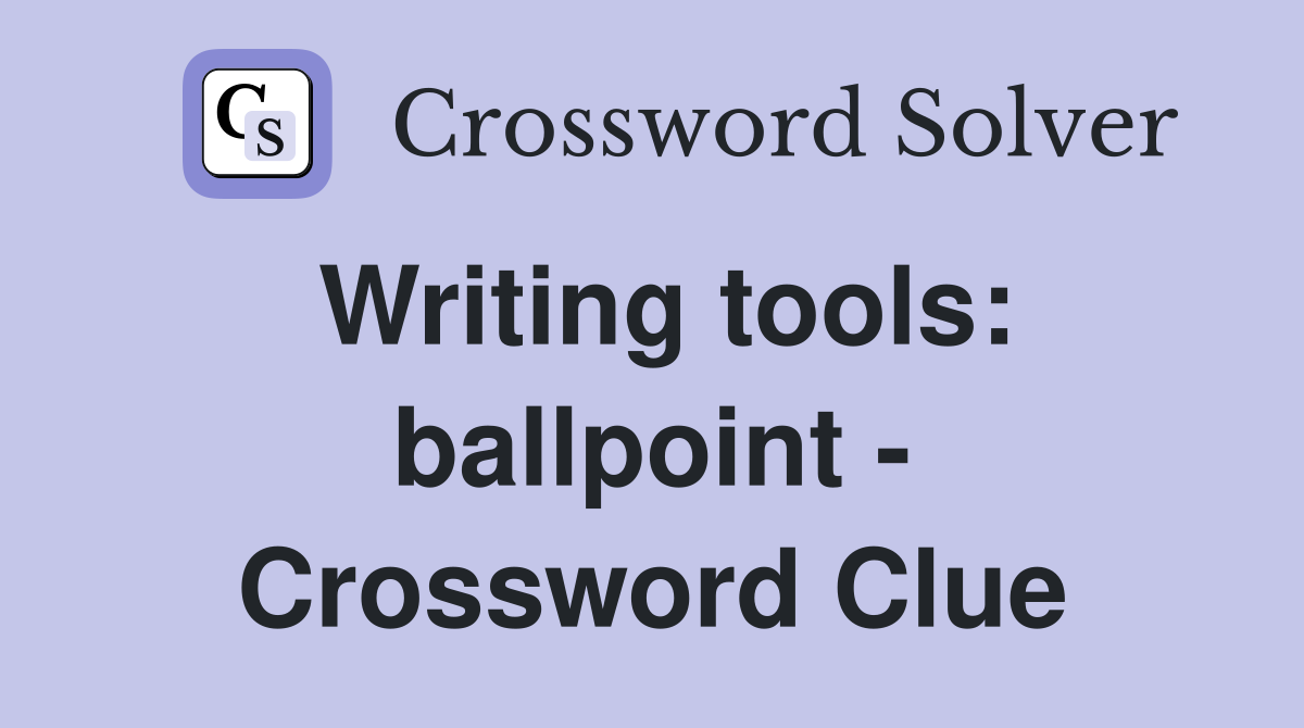 Writing tools: ballpoint - Crossword Clue