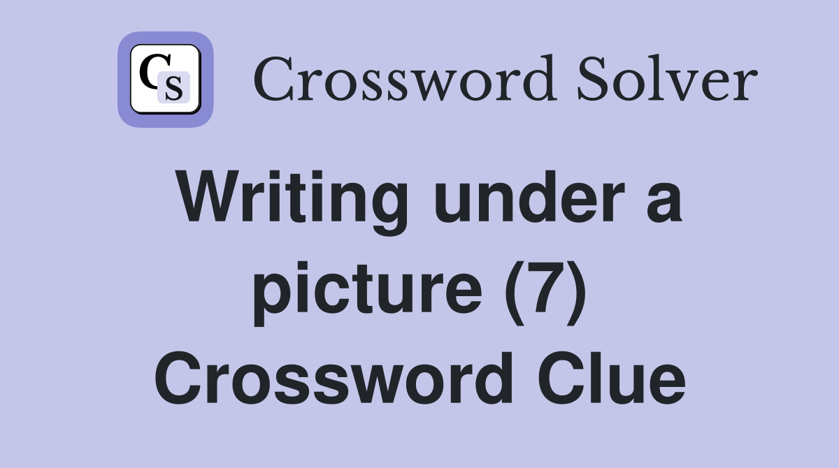 Writing under a picture (7) Crossword Clue