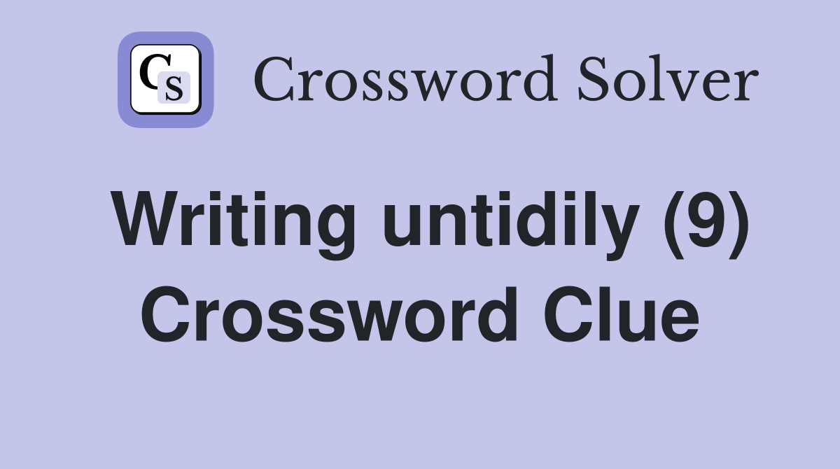 Writing untidily (9) Crossword Clue