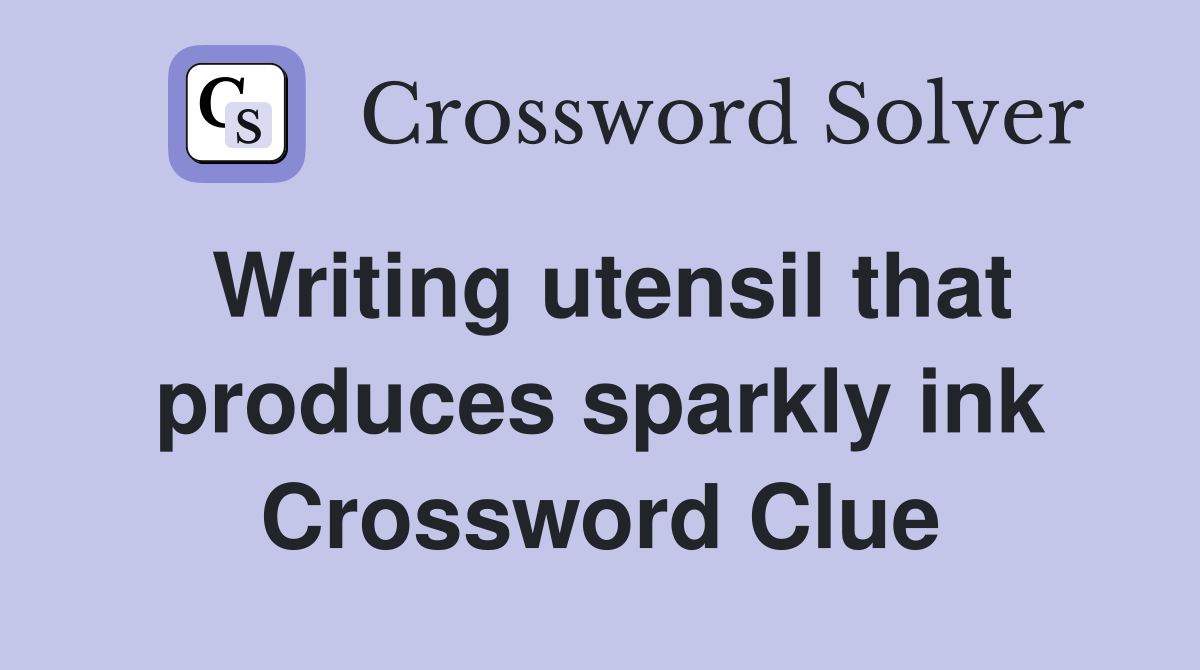 Writing utensil that produces sparkly ink Crossword Clue