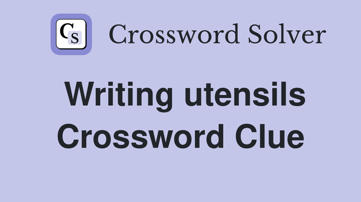 Writing utensils Crossword Clue