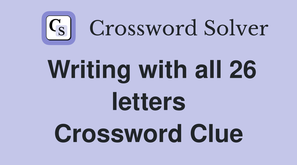 Writing with all 26 letters Crossword Clue